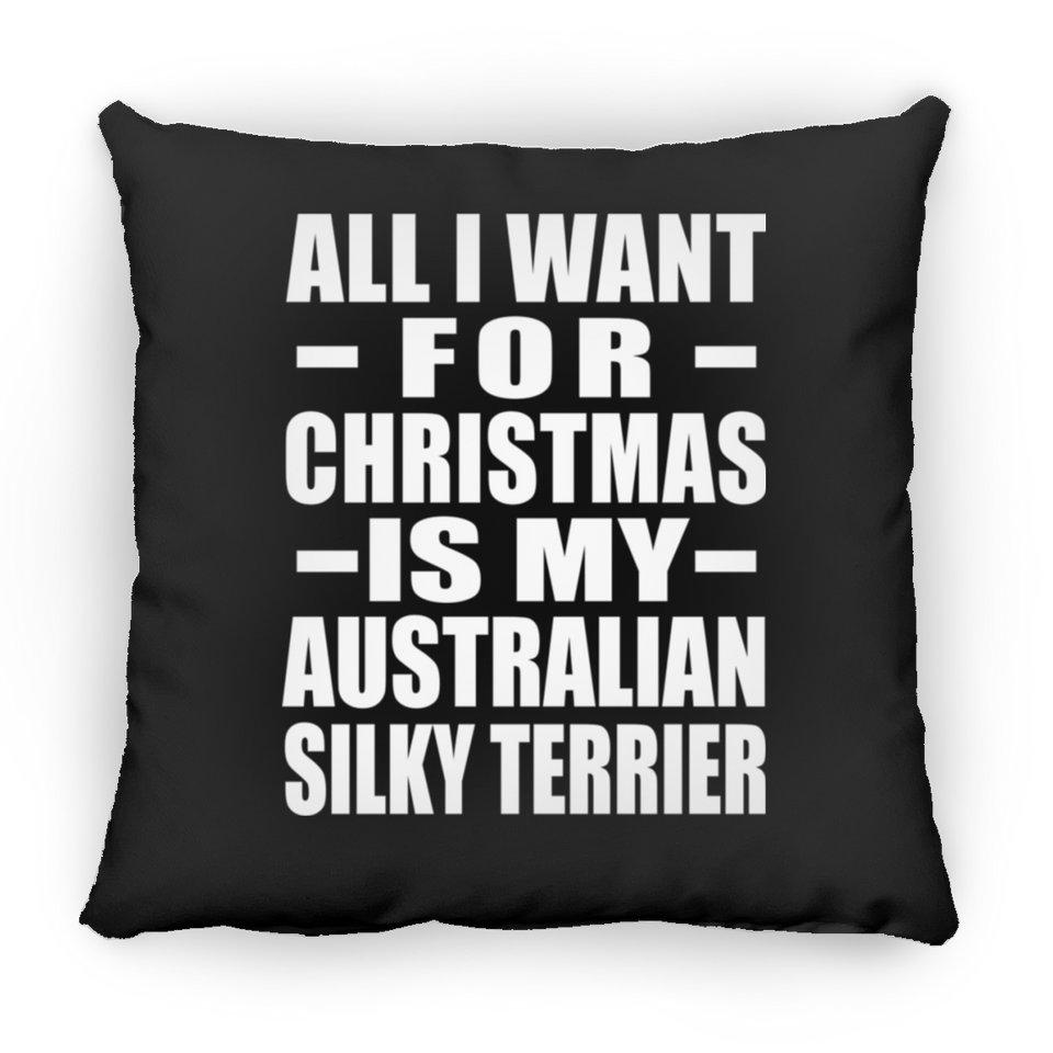 All I Want For Christmas Is My Australian Silky Terrier - Throw Pillow Black
