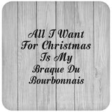 All I Want For Christmas Is My Braque Du Bourbonnais - Drink Coaster F
