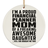 Proud Financial Planner Mom Of Awesome Daughter - Circle Ornament