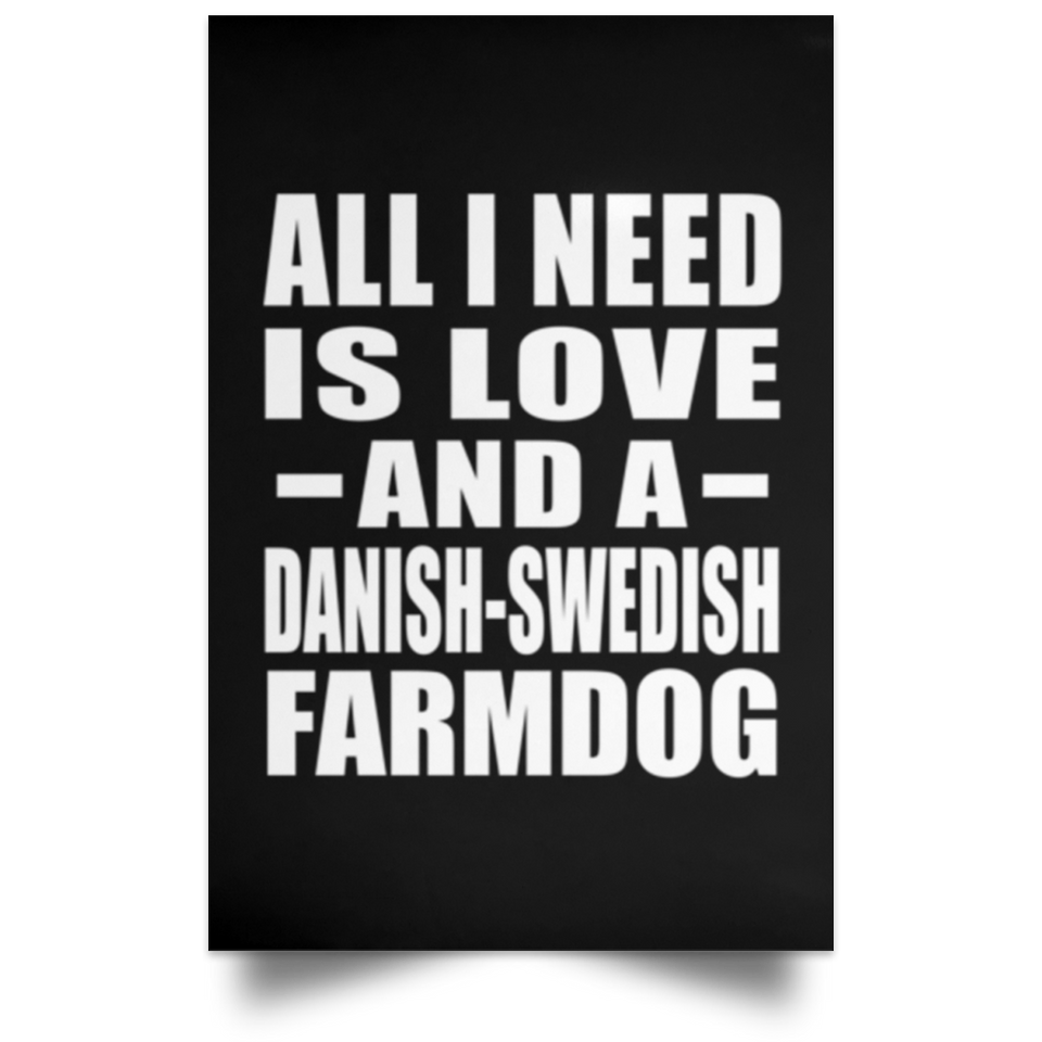 All I Need Is Love And A Danish-Swedish Farmdog - Poster Portrait