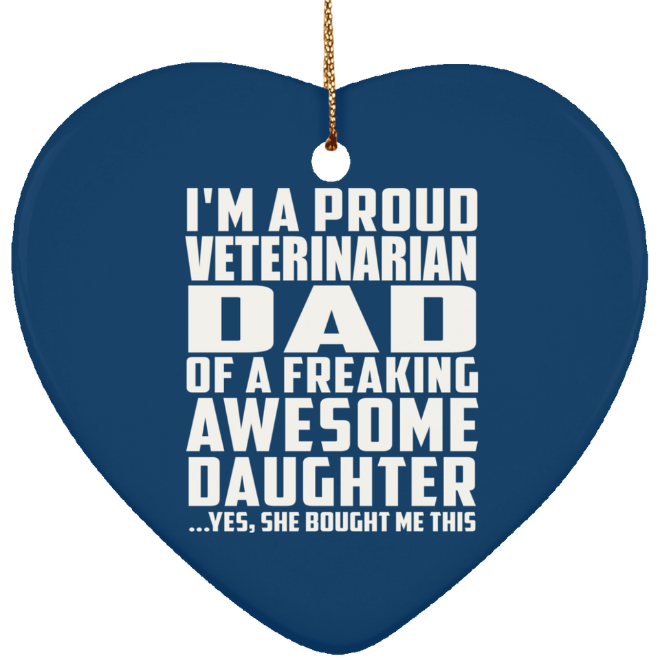 Proud Veterinarian Dad Of Awesome Daughter - Heart Ornament
