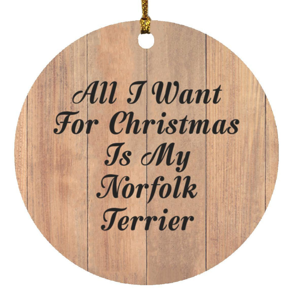 All I Want For Christmas Is My Norfolk Terrier - Circle Ornament C