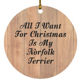 All I Want For Christmas Is My Norfolk Terrier - Circle Ornament C