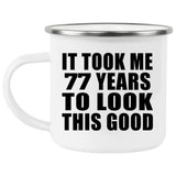 77th Birthday Took Me 77 Years To Look This Good - 12oz Camping Mug