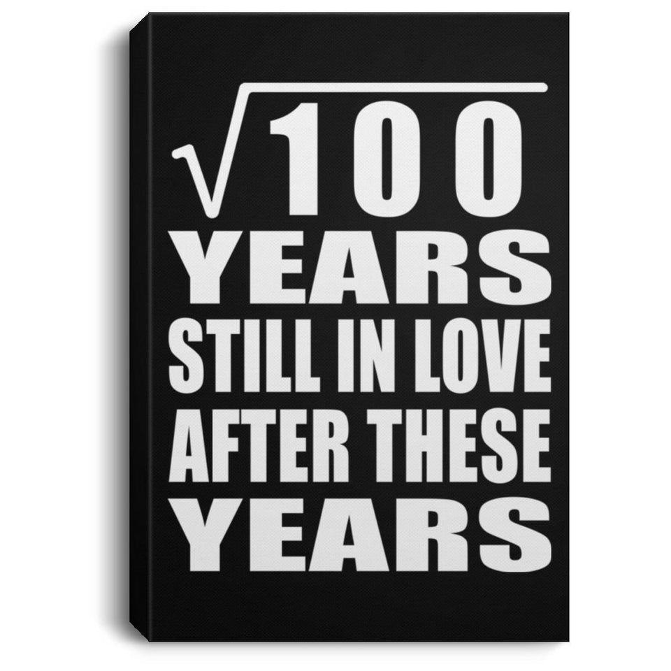 10th Anniversary Square Root of 100 Years Still In Love - Canvas Portrait