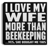 I Love My Wife More Than Beekeeping - Canvas Square