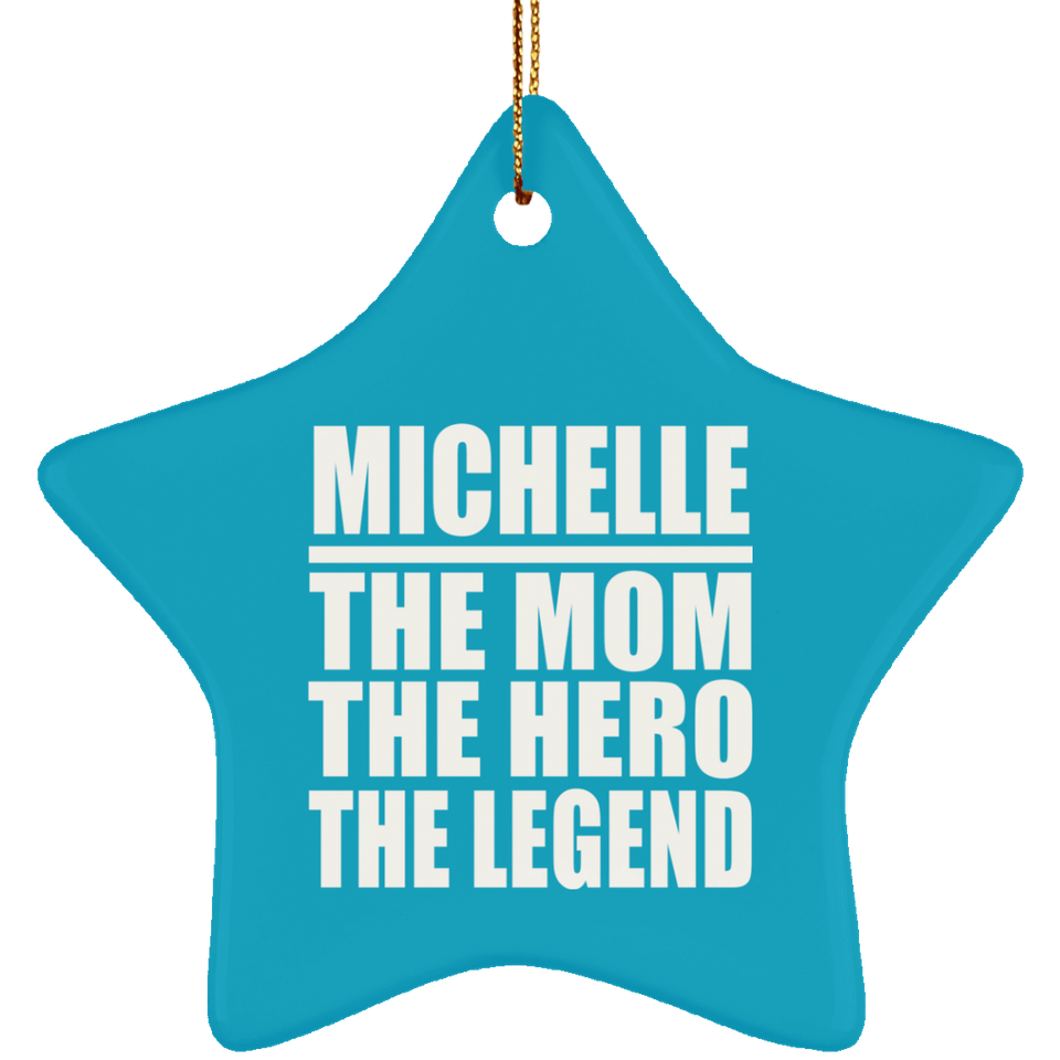 Michelle The Mom The Hero The Legend - Star Ornament