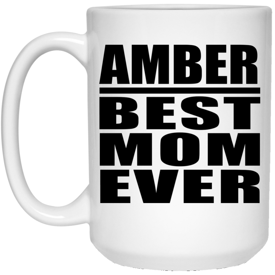 Amber Best Mom Ever - 15 Oz Coffee Mug