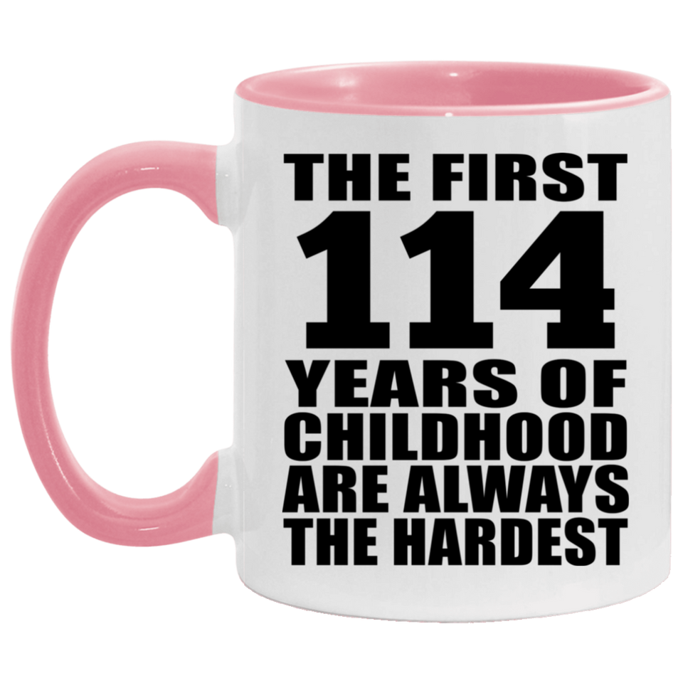 114th Birthday First 114 Years of Childhood Are The Hardest - 11oz Accent Mug Pink