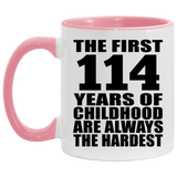 114th Birthday First 114 Years of Childhood Are The Hardest - 11oz Accent Mug Pink