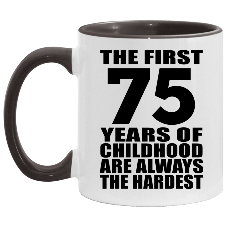 75th Birthday First 75 Years of Childhood Are The Hardest - 11oz Accent Mug Black