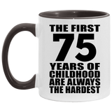 75th Birthday First 75 Years of Childhood Are The Hardest - 11oz Accent Mug Black
