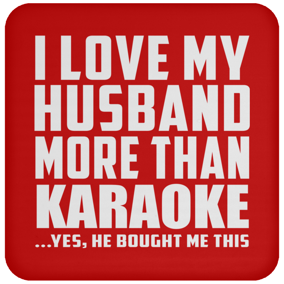 I Love My Husband More Than Karaoke - Drink Coaster