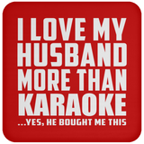 I Love My Husband More Than Karaoke - Drink Coaster