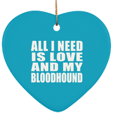 All I Need Is Love And My Bloodhound - Heart Ornament