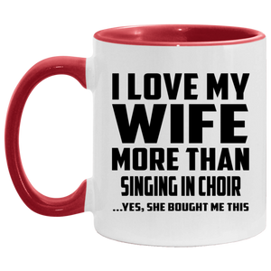 I Love My Wife More Than Singing In Choir - 11oz Accent Mug Red