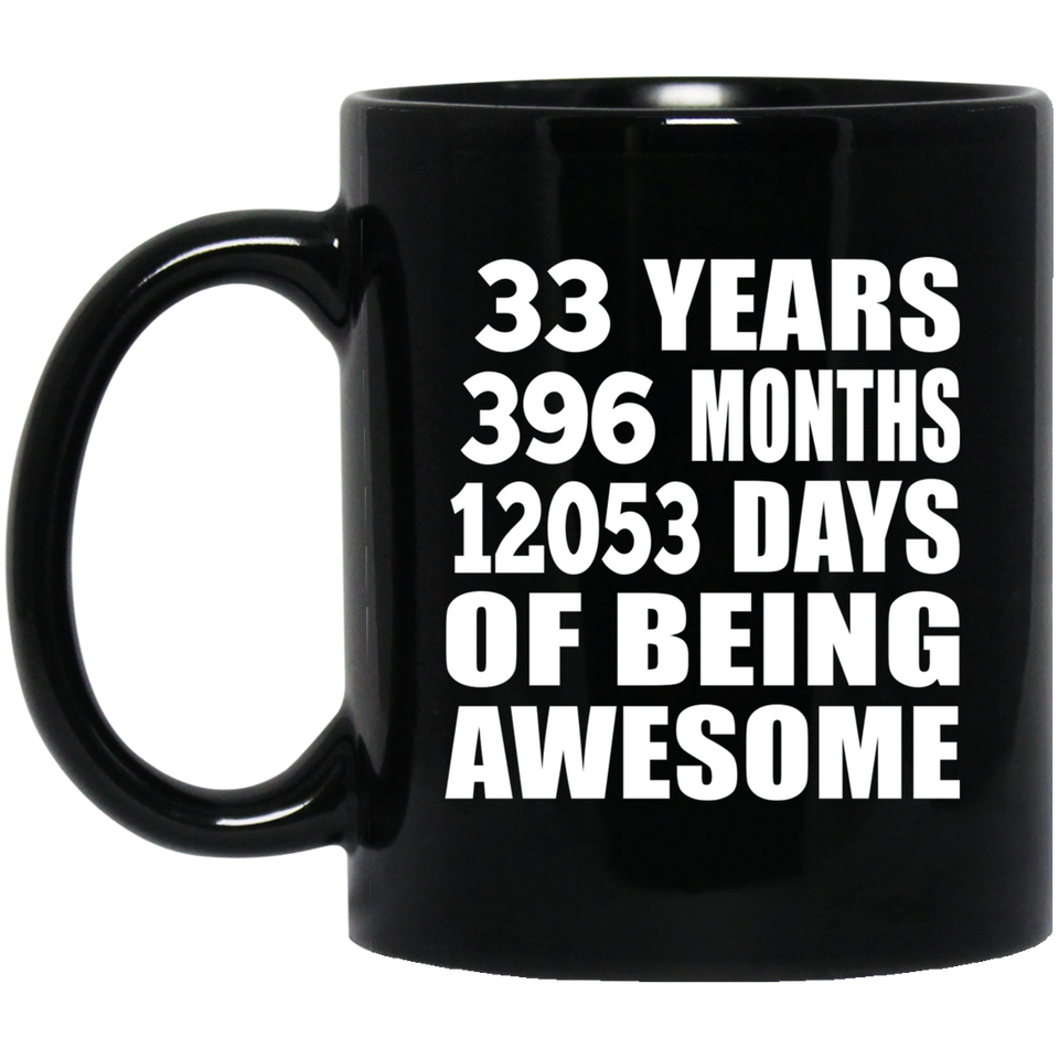 33rd Birthday 33 Years 396 Months 12053 Days Of Awesome - 11oz Coffee Mug Black