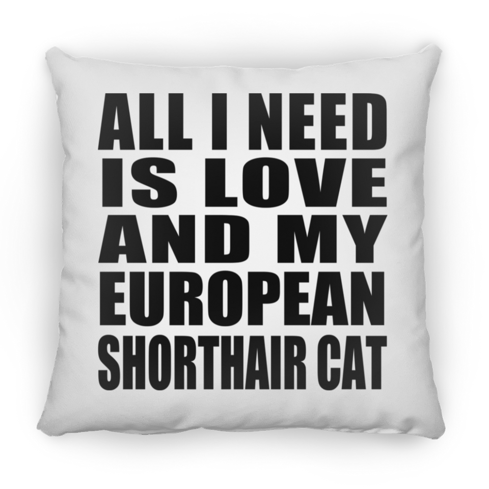 All I Need Is Love And My European Shorthair Cat - Throw Pillow