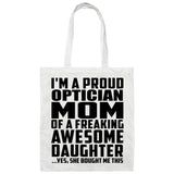 Proud Optician Mom Of Awesome Daughter - Tote Bag White