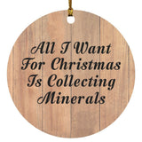 All I Want For Christmas Is Collecting Minerals - Circle Ornament C