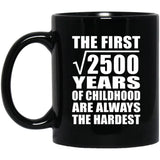 50th Birthday Square Root of 2500 Years of Childhood - 11oz Coffee Mug Black