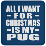 All I Want For Christmas Is My Pug - Coaster