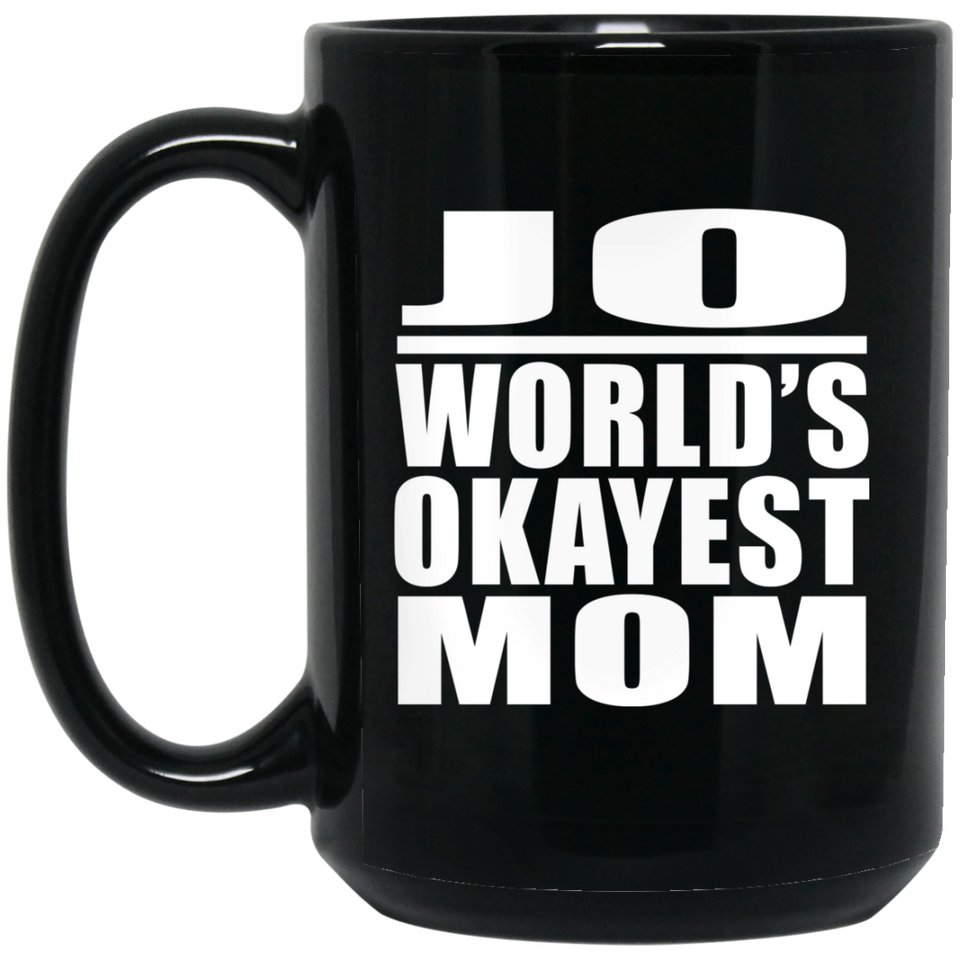 Jo World's Okayest Mom - 15 Oz Coffee Mug Black