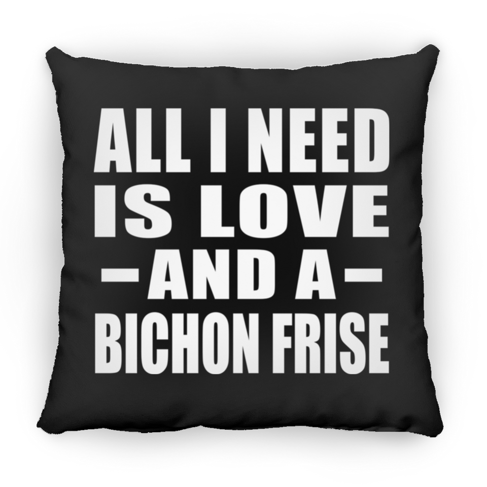All I Need Is Love And A Bichon Frise - Throw Pillow Black