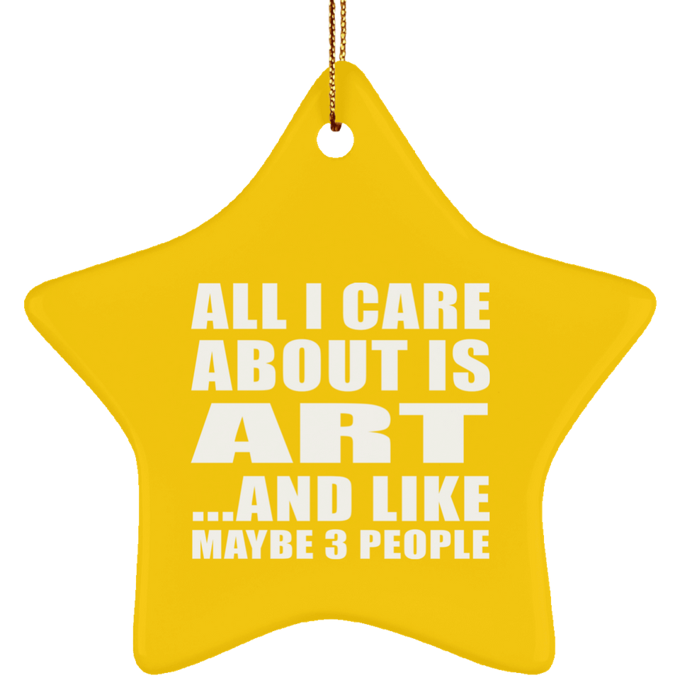 All I Care About Is Art - Star Ornament