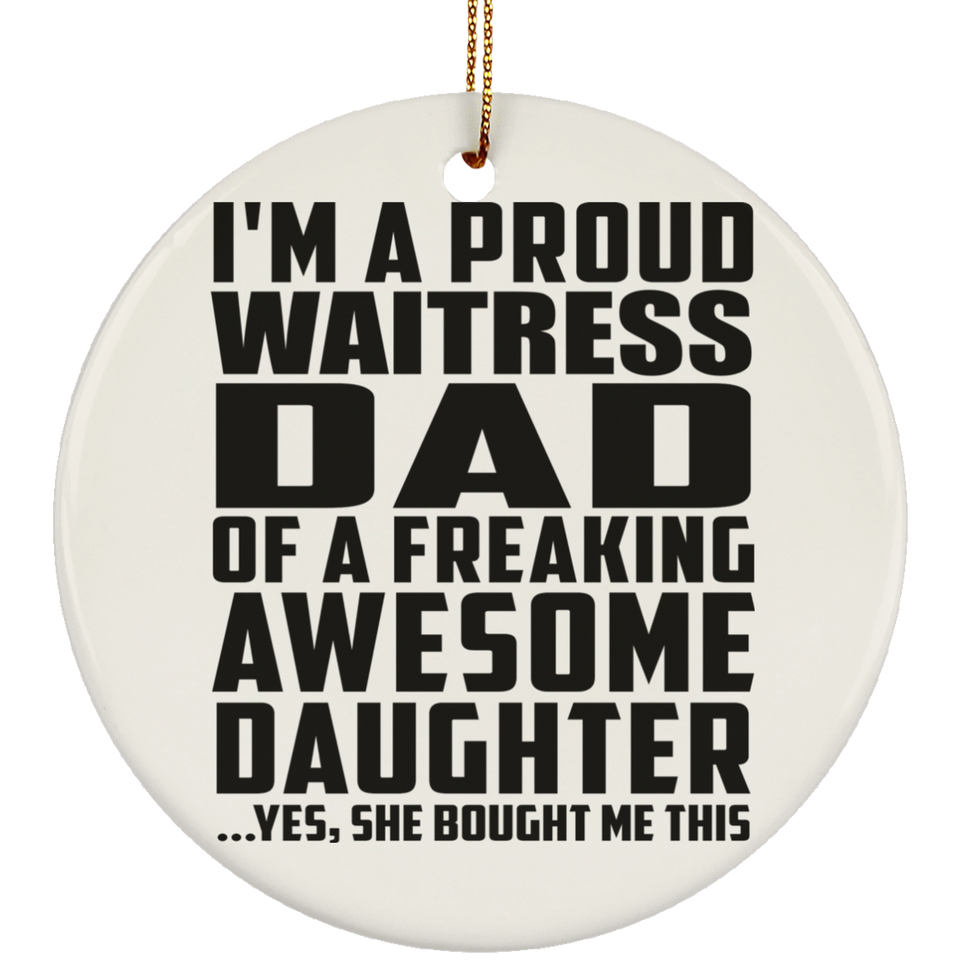 Proud Waitress Dad Of Awesome Daughter - Circle Ornament