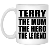 Terry The Mum The Hero The Legend - 11 Oz Coffee Mug