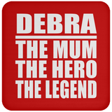 Debra The Mum The Hero The Legend - Drink Coaster