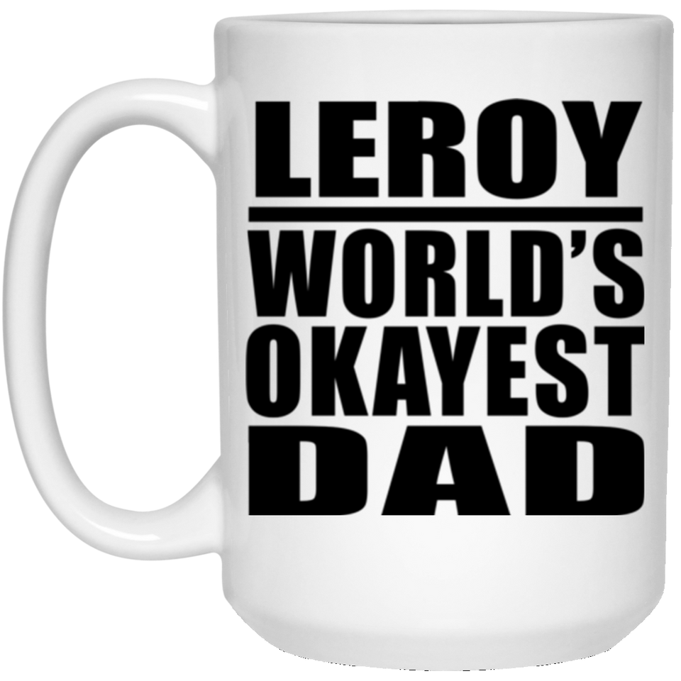 Leroy World's Okayest Dad - 15 Oz Coffee Mug