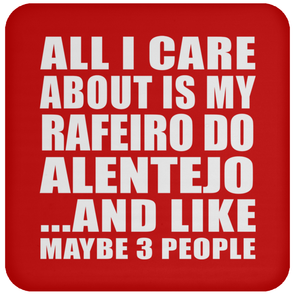 All I Care About Is My Rafeiro Do Alentejo - Drink Coaster