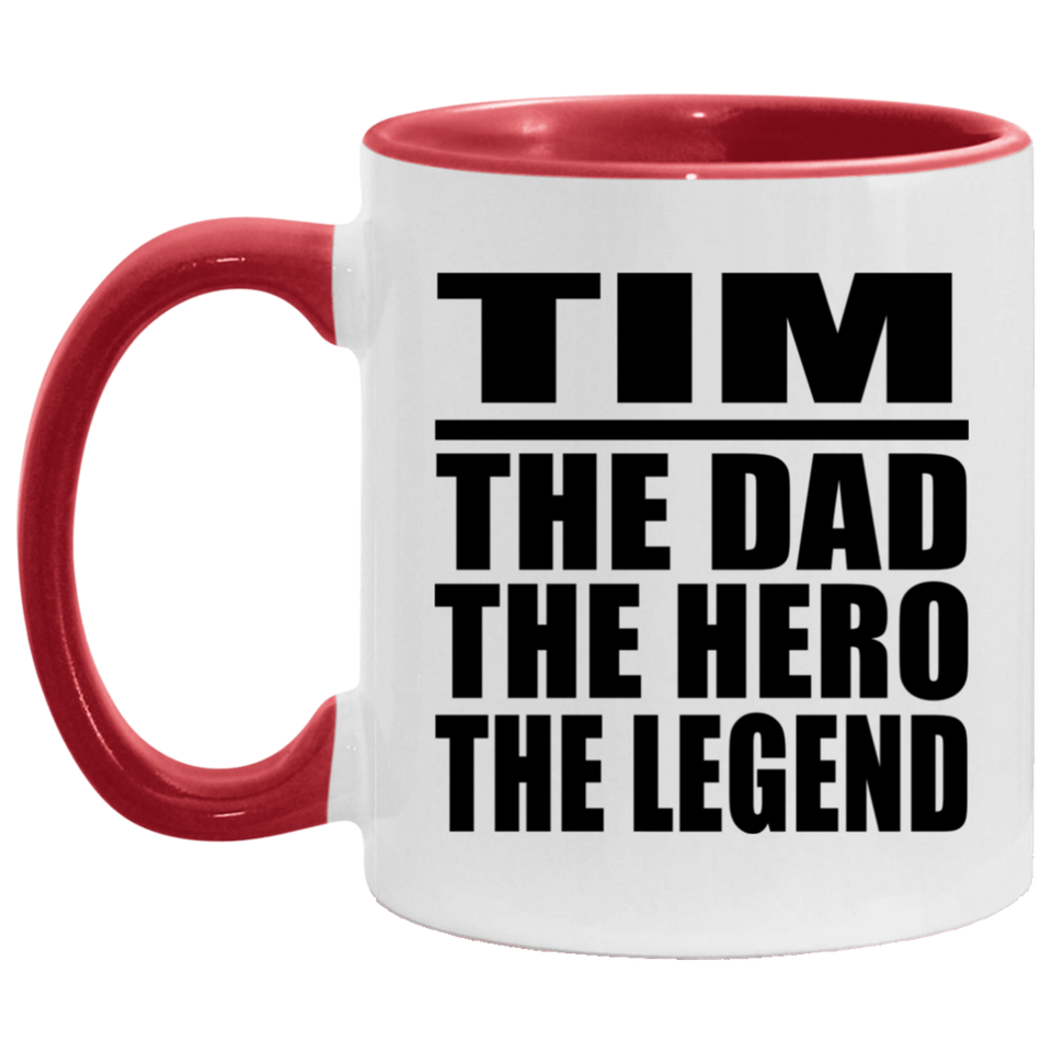Tim The Dad The Hero The Legend - 11oz Accent Mug Red