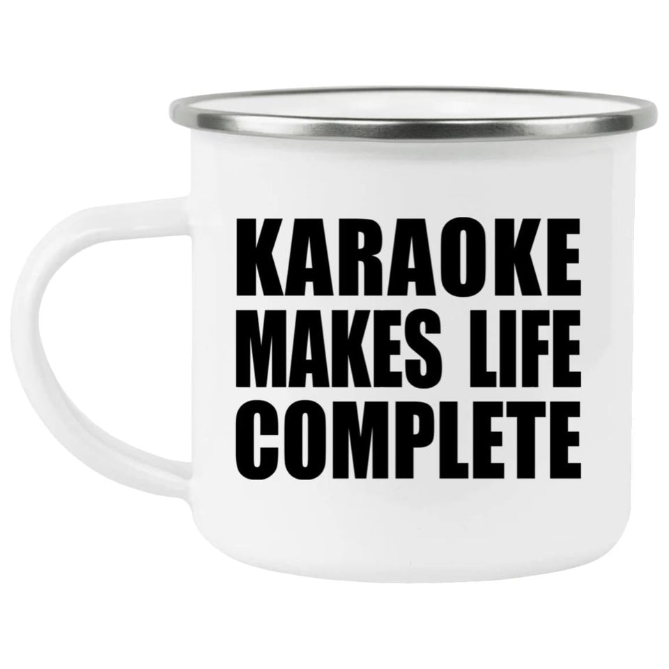 Karaoke Makes Life Complete - 12oz Camping Mug