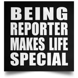 Being Reporter Makes Life Special - Poster Square