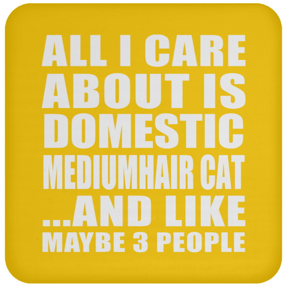 All I Care About Is Domestic Mediumhair Cat - Drink Coaster