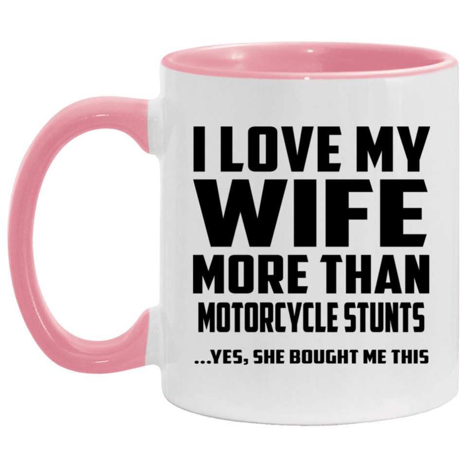 I Love My Wife More Than Motorcycle Stunts - 11oz Accent Mug Pink