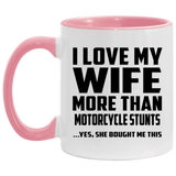 I Love My Wife More Than Motorcycle Stunts - 11oz Accent Mug Pink
