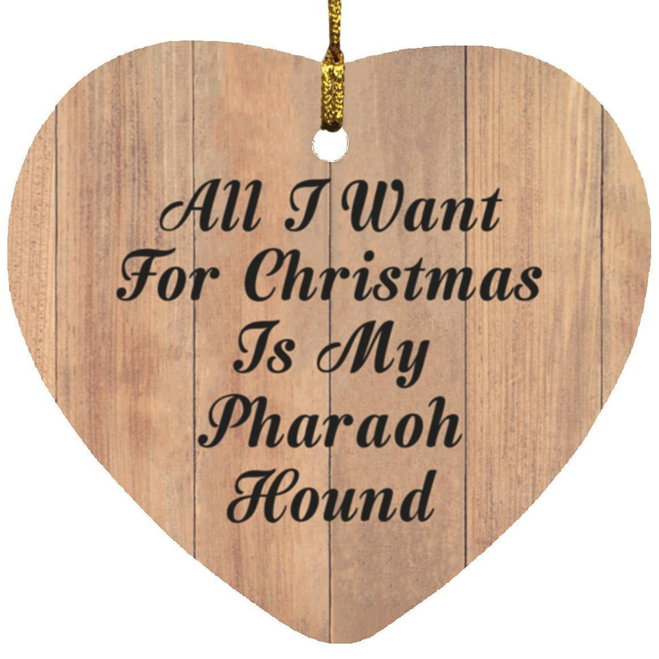 All I Want For Christmas Is My Pharaoh Hound - Heart Ornament C