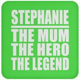Stephanie The Mum The Hero The Legend - Drink Coaster