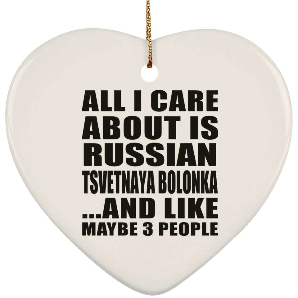 All I Care About Is Russian Tsvetnaya Bolonka - Heart Ornament