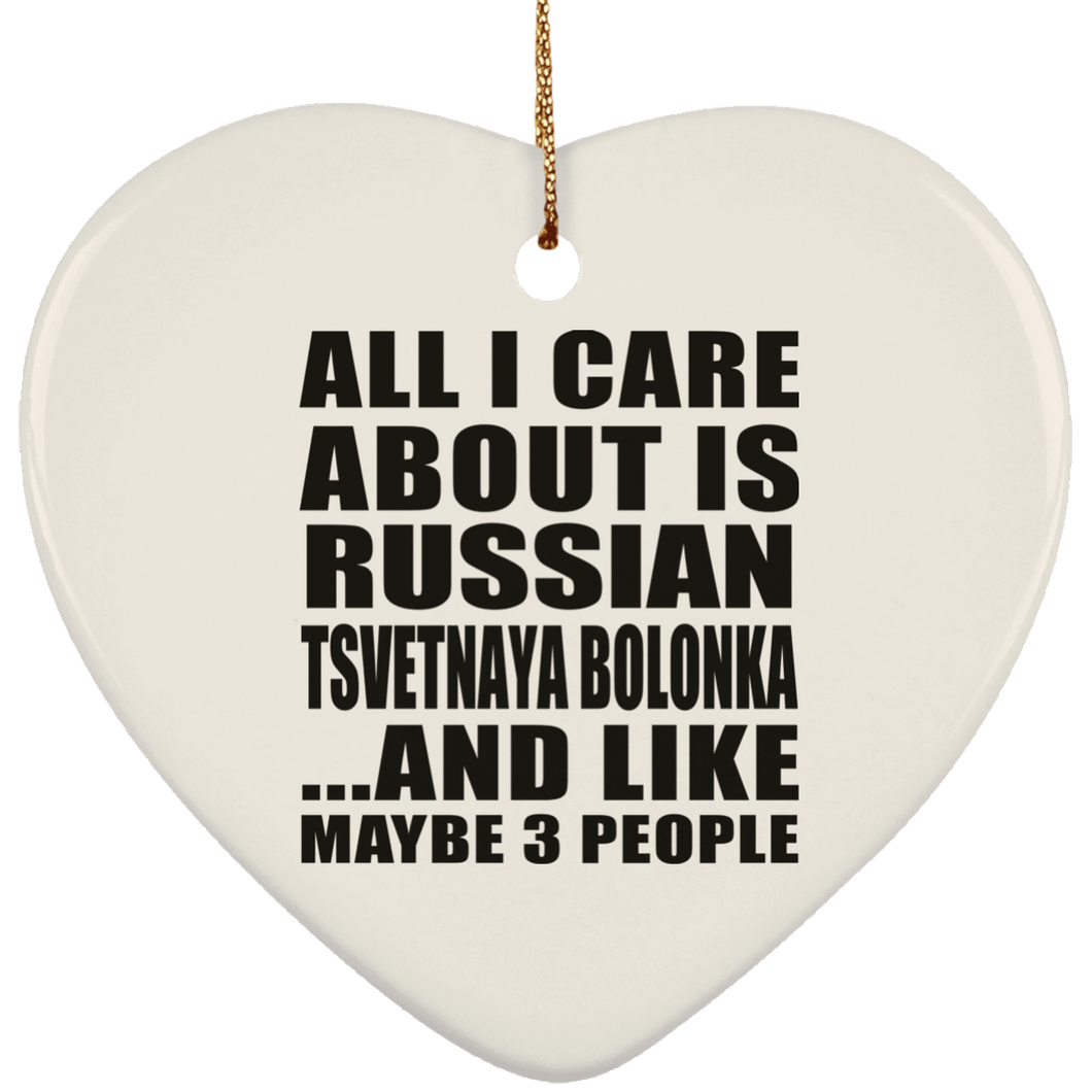 All I Care About Is Russian Tsvetnaya Bolonka - Heart Ornament