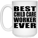 Best Child Care Worker Ever - 15 Oz Coffee Mug