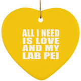 All I Need Is Love And My Lab Pei - Heart Ornament