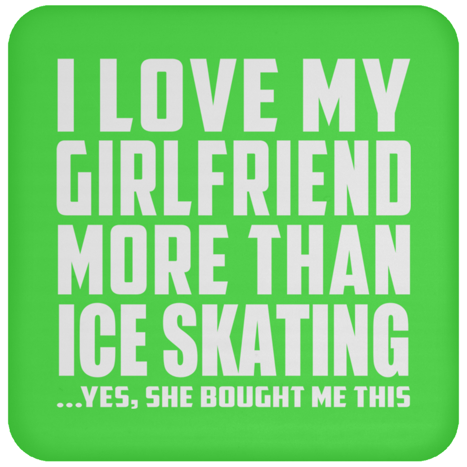 I Love My Girlfriend More Than Ice Skating - Drink Coaster