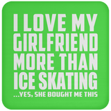 I Love My Girlfriend More Than Ice Skating - Drink Coaster