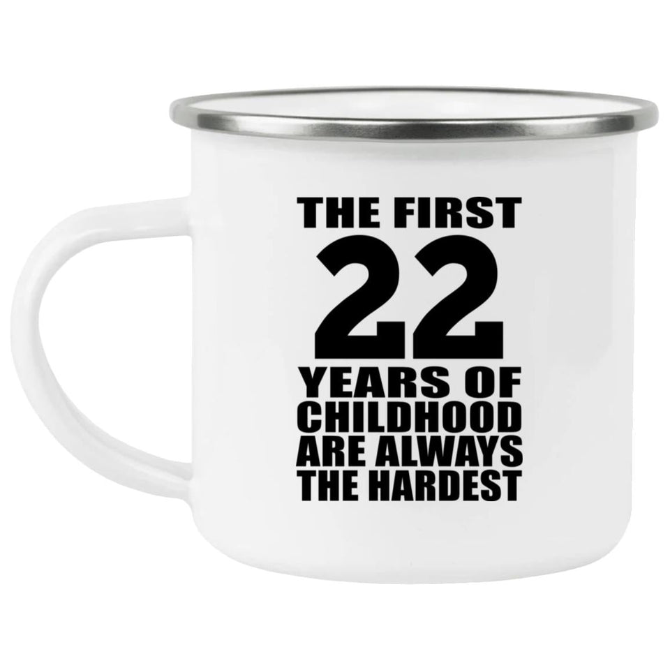 22nd Birthday First 22 Years of Childhood Are The Hardest - 12oz Camping Mug