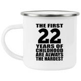 22nd Birthday First 22 Years of Childhood Are The Hardest - 12oz Camping Mug